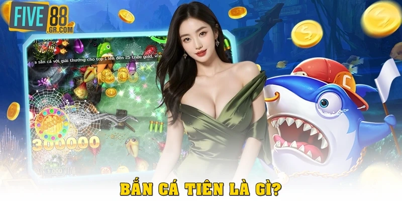 Bắn cá tiên là gì? 