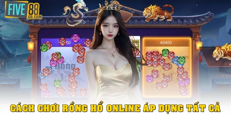 Cách chơi Rồng Hổ online áp dụng tất cả