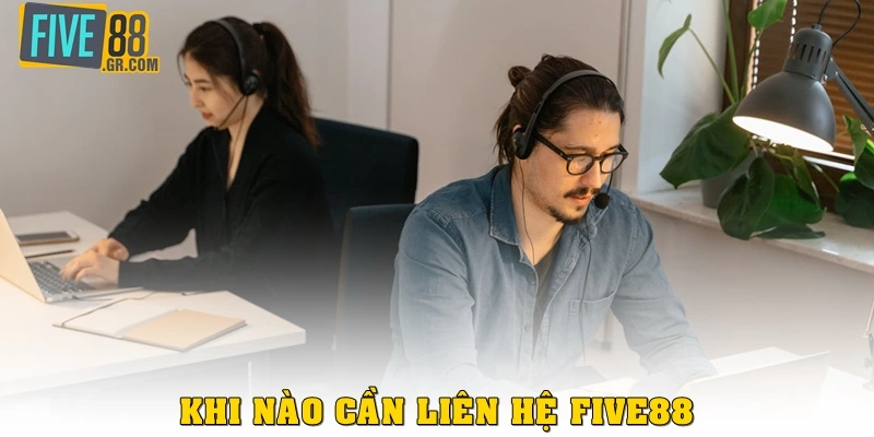 Khi nào thì cần liên hệ Five88?