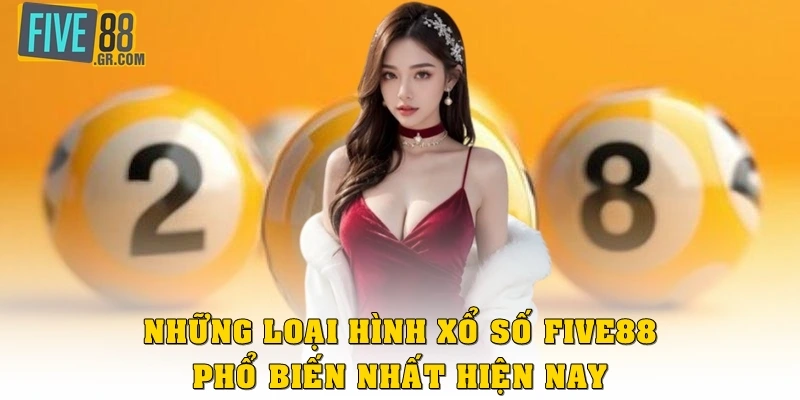 Những loại hình xổ số Five88 phổ biến nhất hiện nay